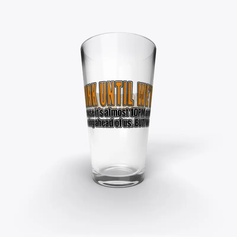 DRUNK UNTIL... Pint Glass